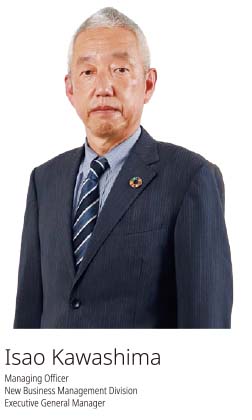 Photograph of Managing Officer
New Business Management Division Executive General Manager
Isao Kawashima